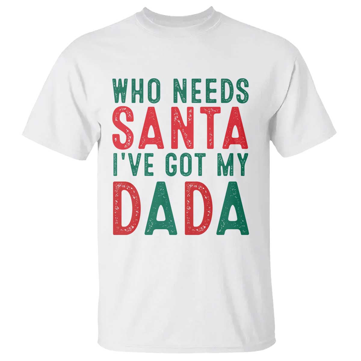 funny-christmas-t-shirt-who-needs-santa-ive-got-my-dada