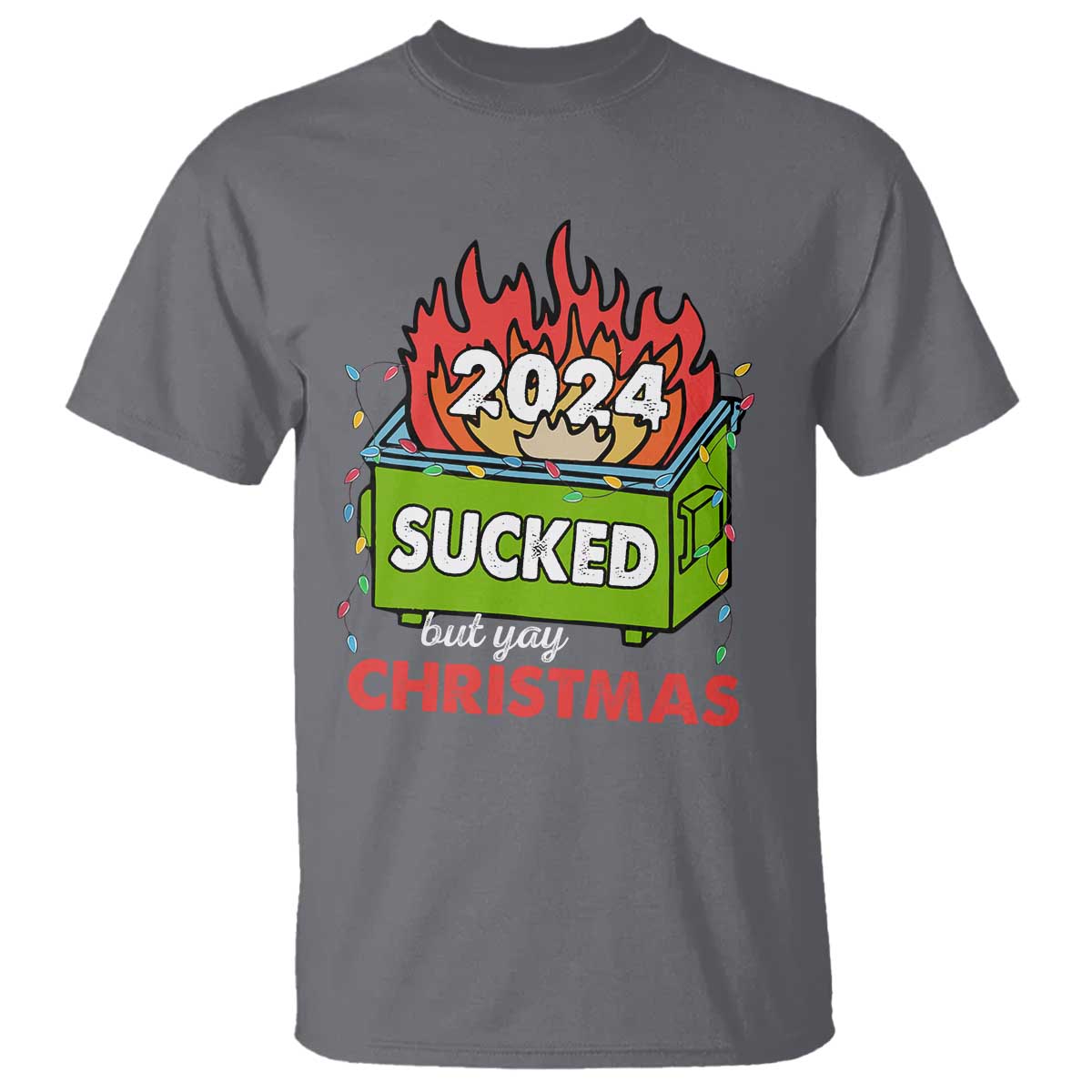 funny-dumpster-fire-sucked-but-yay-christmas-2024-t-shirt