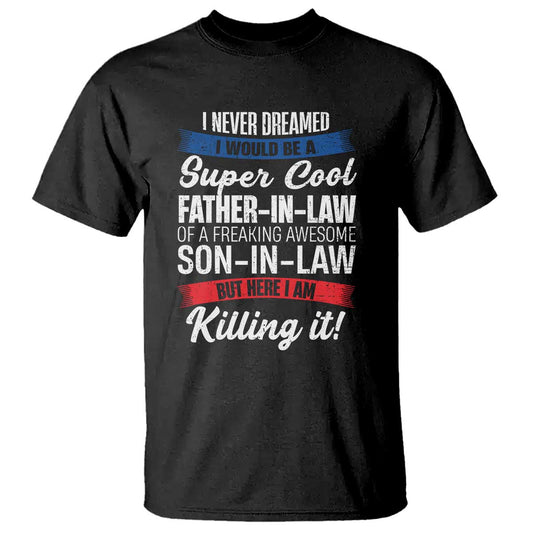 funny-i-never-dreamed-i-would-be-a-super-cool-father-in-law-t-shirt