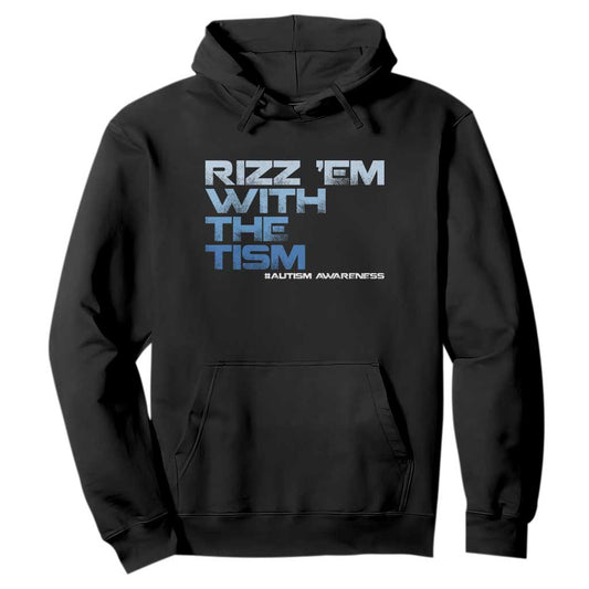 Funny Rizz Em With The Tism Hoodie Meme Autistic Autism Support