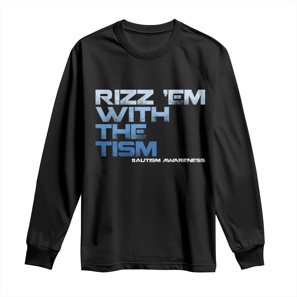 Funny Rizz Em With The Tism Long Sleeve Shirt Meme Autistic Autism Support