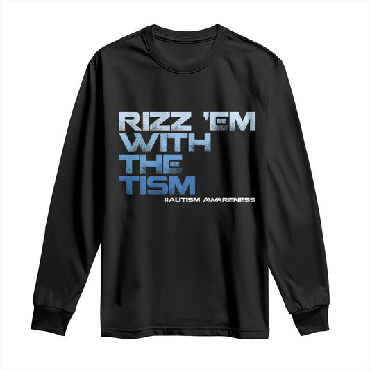 Funny Rizz Em With The Tism Long Sleeve Shirt Meme Autistic Autism Support