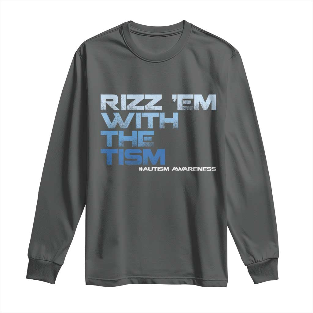 Funny Rizz Em With The Tism Long Sleeve Shirt Meme Autistic Autism Support