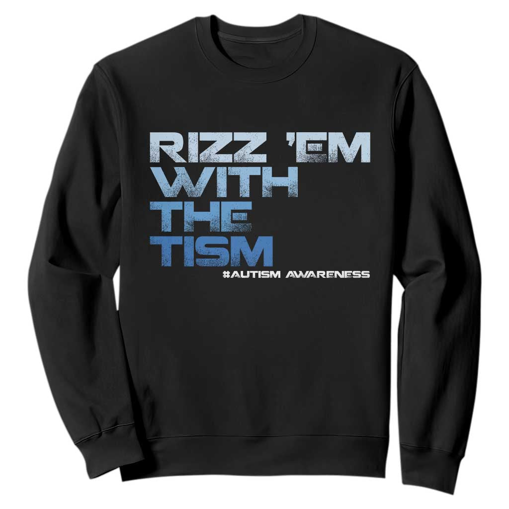 Funny Rizz Em With The Tism Sweatshirt Meme Autistic Autism Support