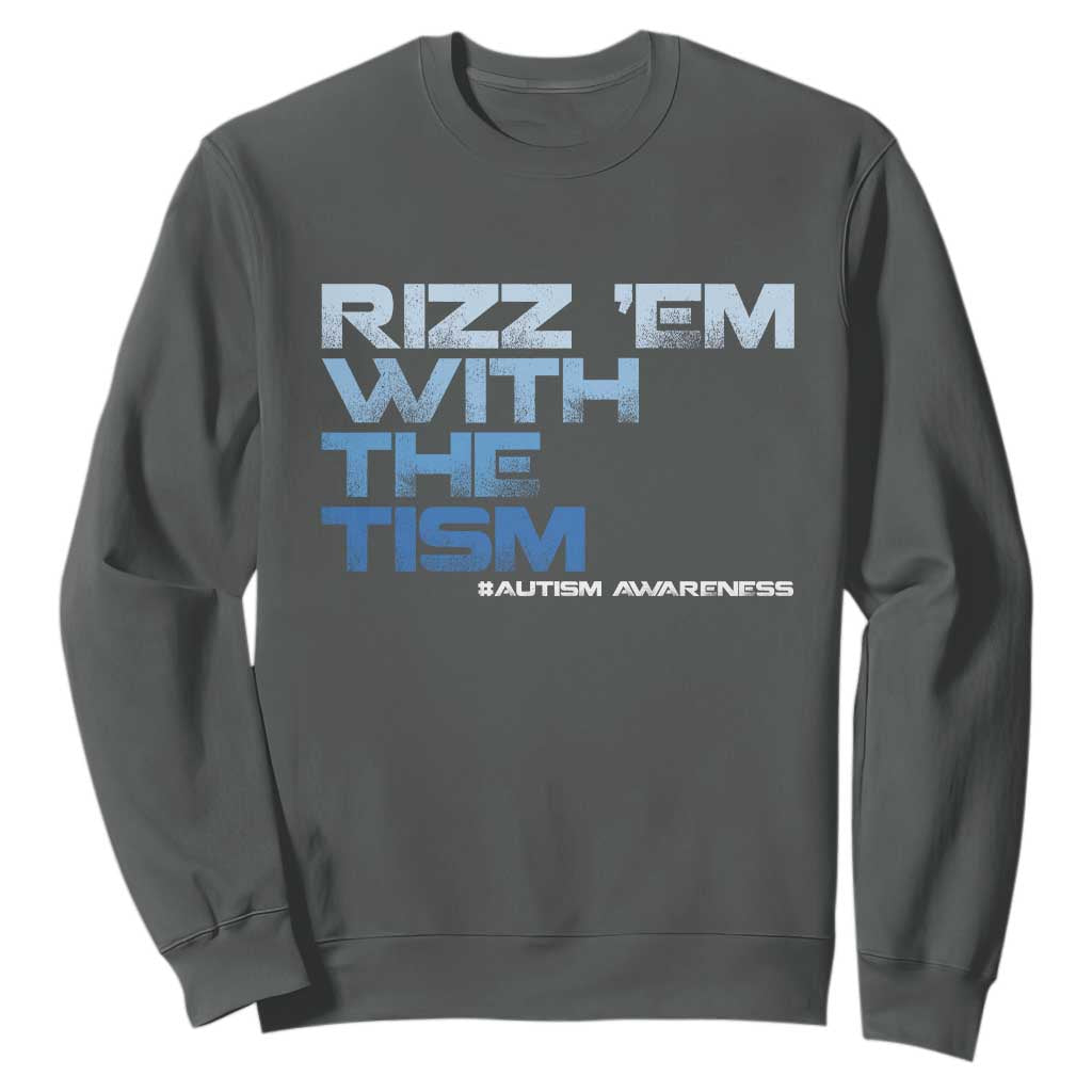 Funny Rizz Em With The Tism Sweatshirt Meme Autistic Autism Support