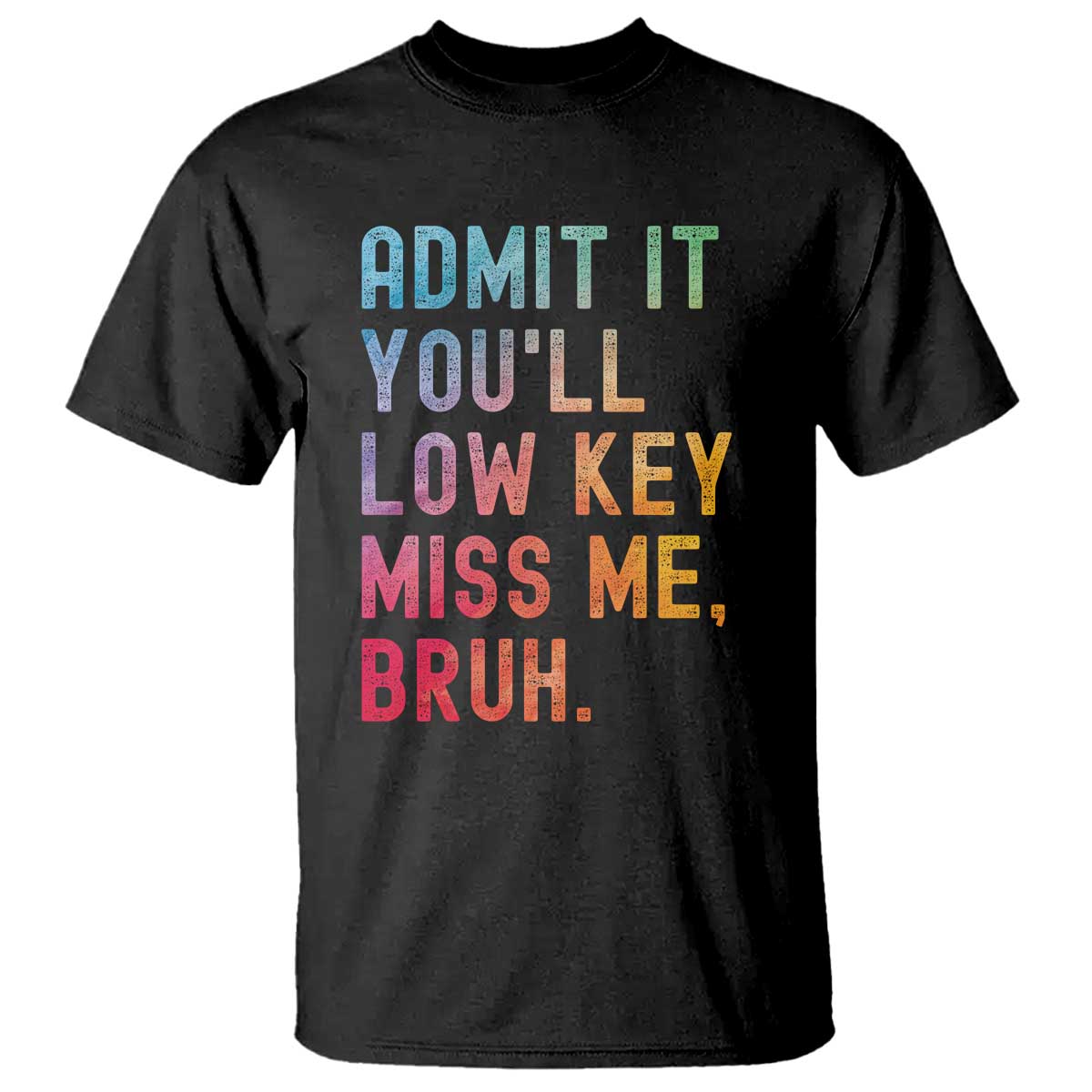 admit-it-youll-low-key-miss-me-bruh-t-shirt-last-day-of-school-teacher