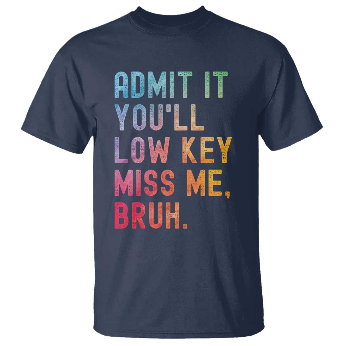 admit-it-youll-low-key-miss-me-bruh-t-shirt-last-day-of-school-teacher