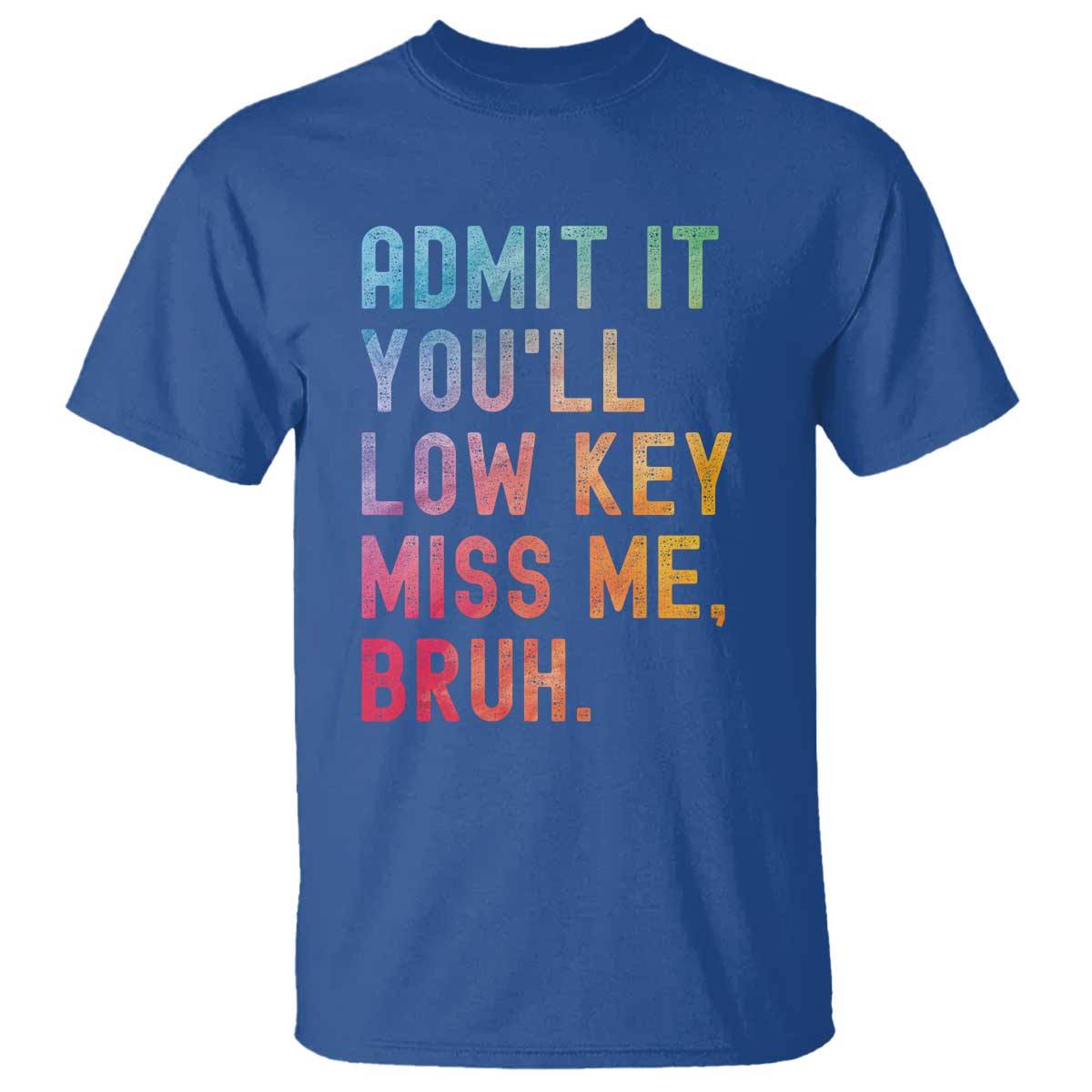 admit-it-youll-low-key-miss-me-bruh-t-shirt-last-day-of-school-teacher