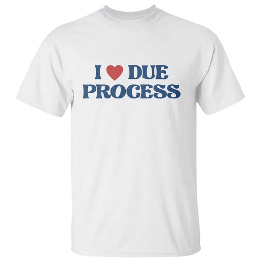 i-love-due-process-t-shirt-pro-immigration-immigrants-feed-america