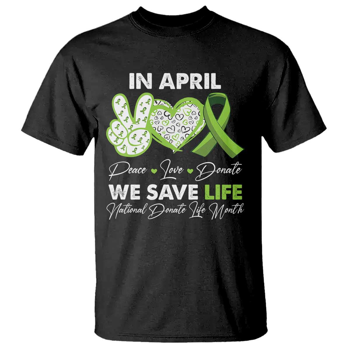 in-april-we-save-lives-organ-donation-donate-life-month-t-shirt-peace-love-donate