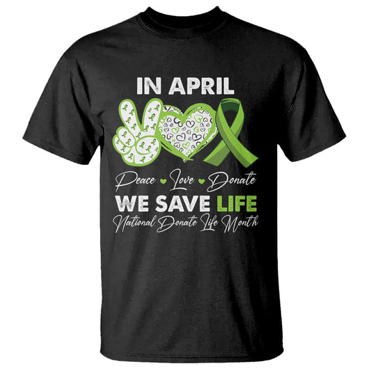 in-april-we-save-lives-organ-donation-donate-life-month-t-shirt-peace-love-donate