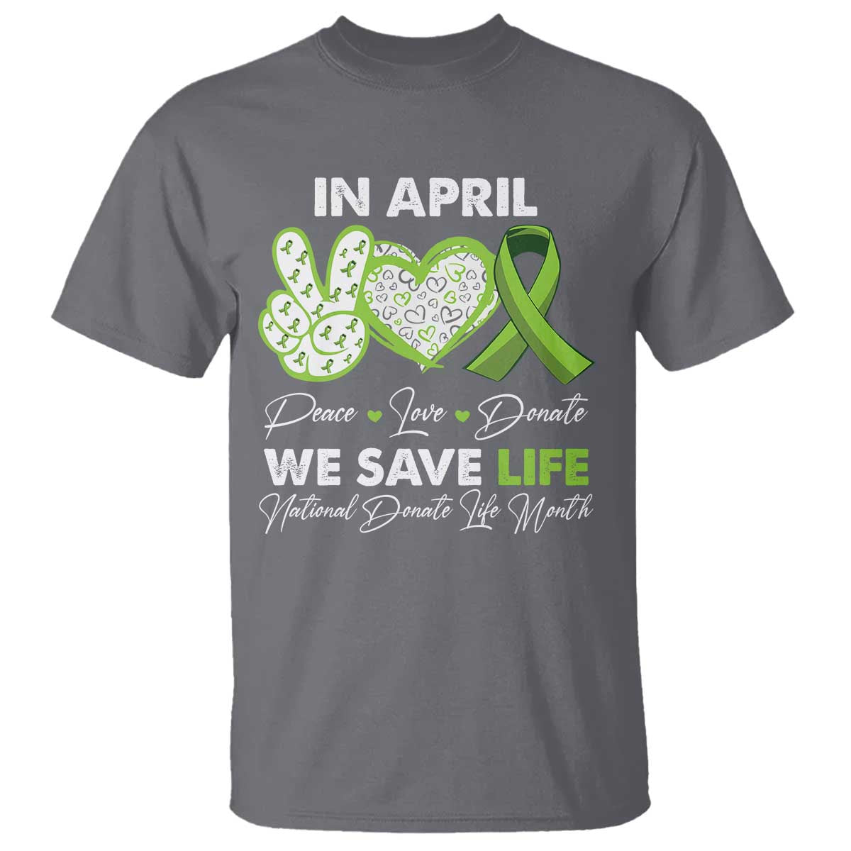 in-april-we-save-lives-organ-donation-donate-life-month-t-shirt-peace-love-donate