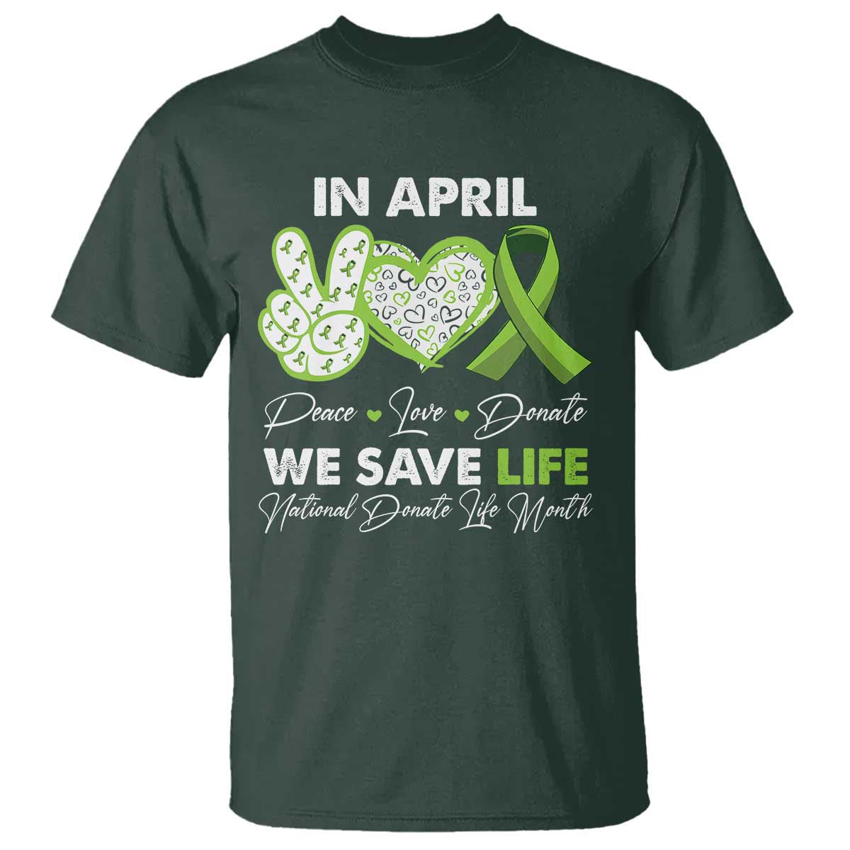 in-april-we-save-lives-organ-donation-donate-life-month-t-shirt-peace-love-donate