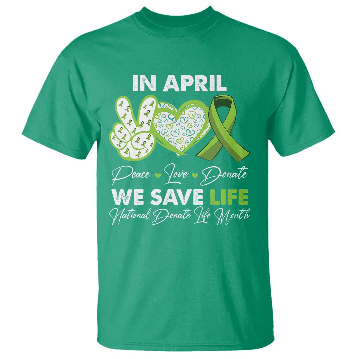 in-april-we-save-lives-organ-donation-donate-life-month-t-shirt-peace-love-donate