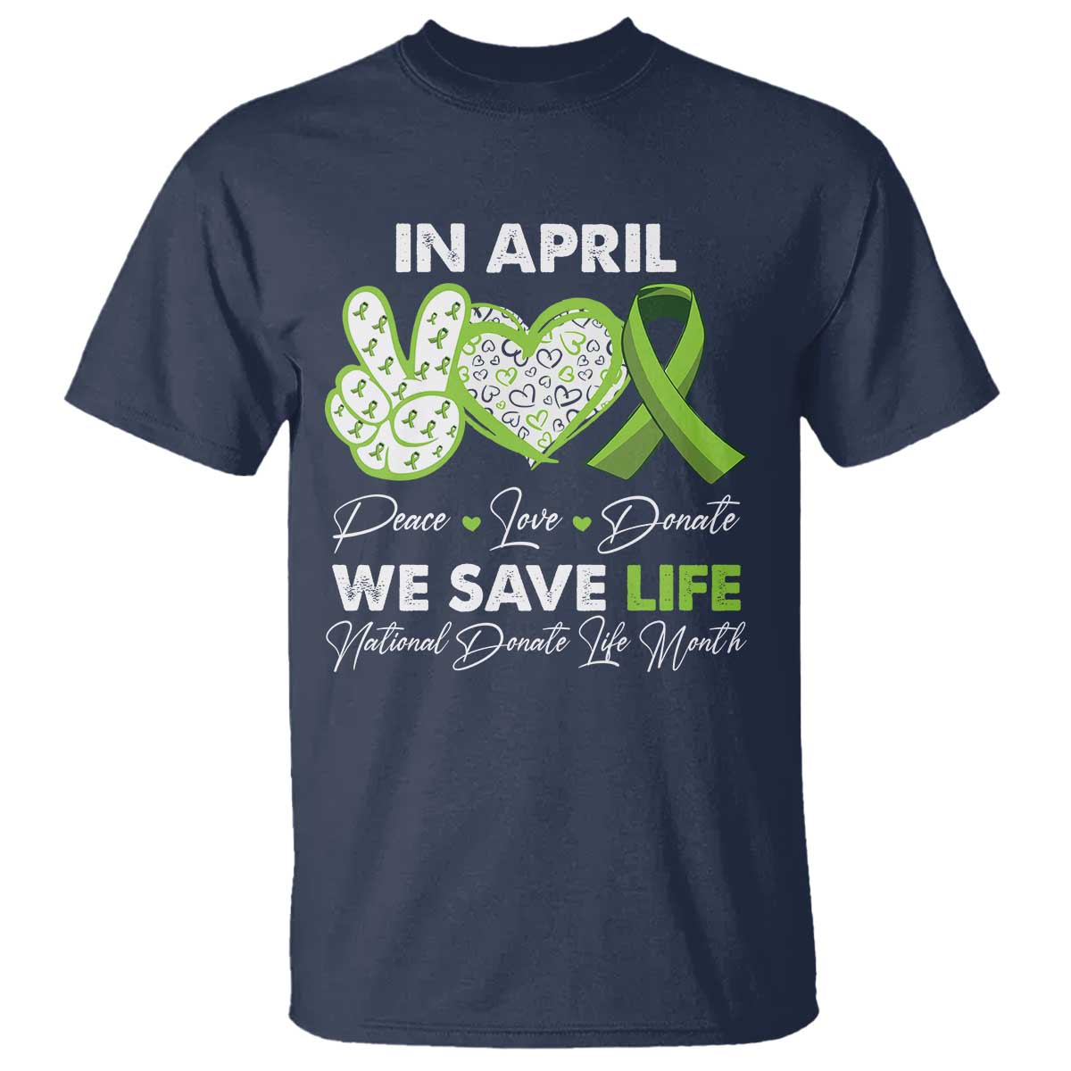 in-april-we-save-lives-organ-donation-donate-life-month-t-shirt-peace-love-donate