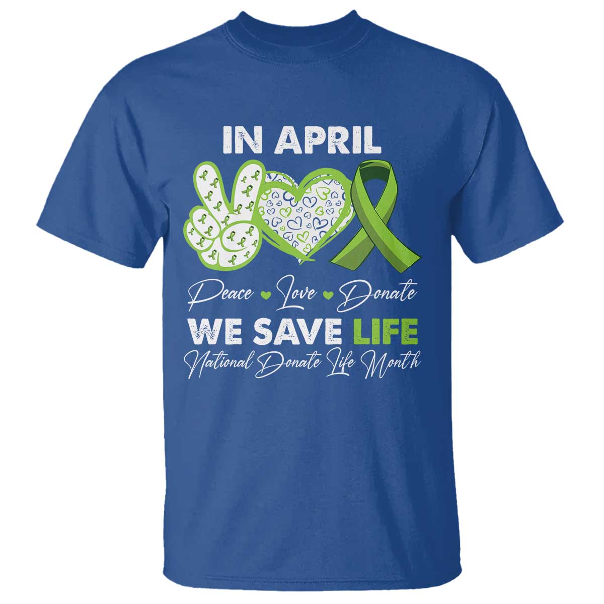 in-april-we-save-lives-organ-donation-donate-life-month-t-shirt-peace-love-donate