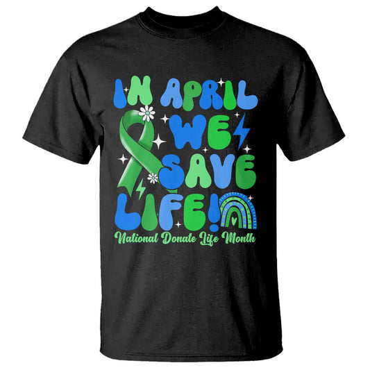 in-april-we-save-lives-organ-donation-donate-life-month-t-shirt-green-ribbon
