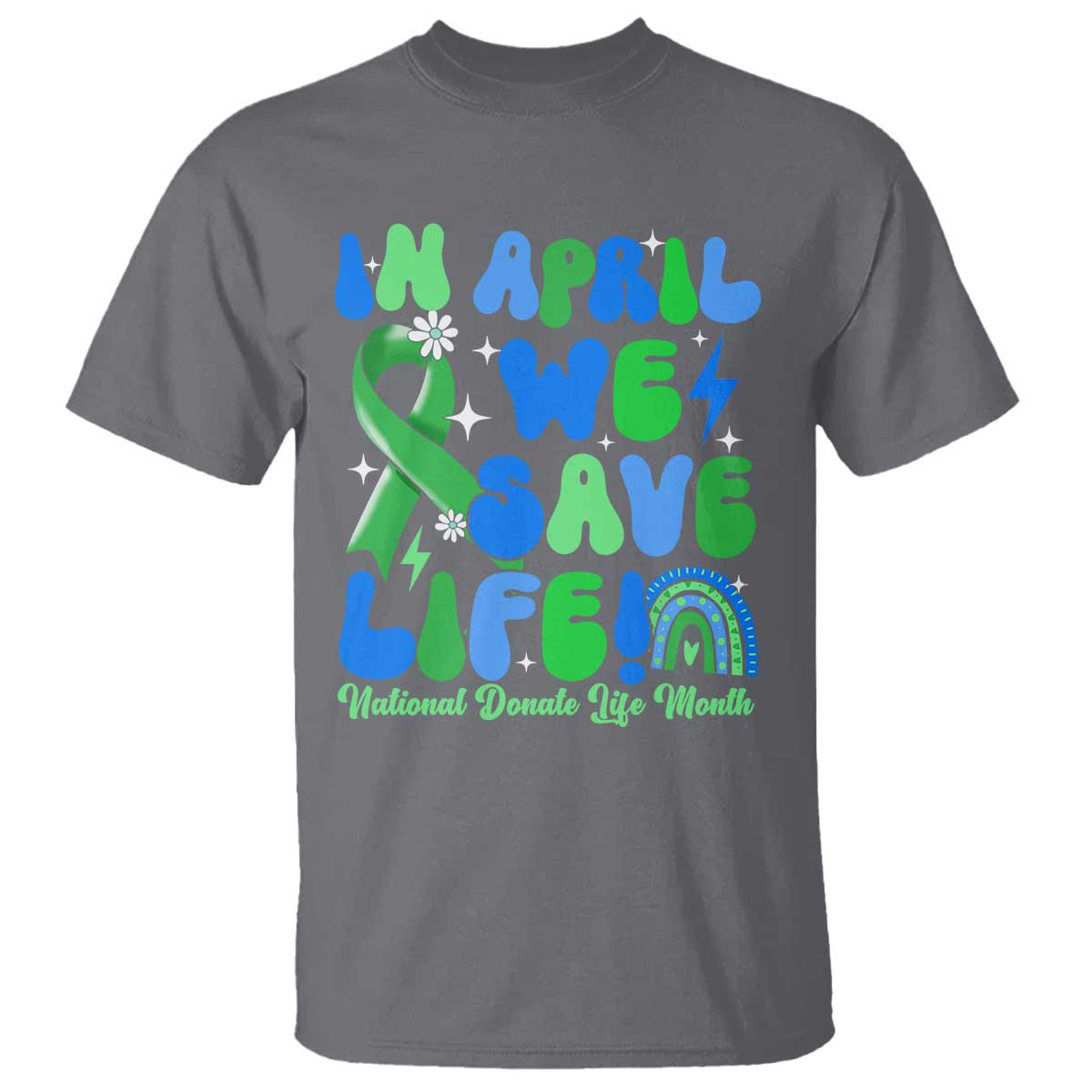 in-april-we-save-lives-organ-donation-donate-life-month-t-shirt-green-ribbon