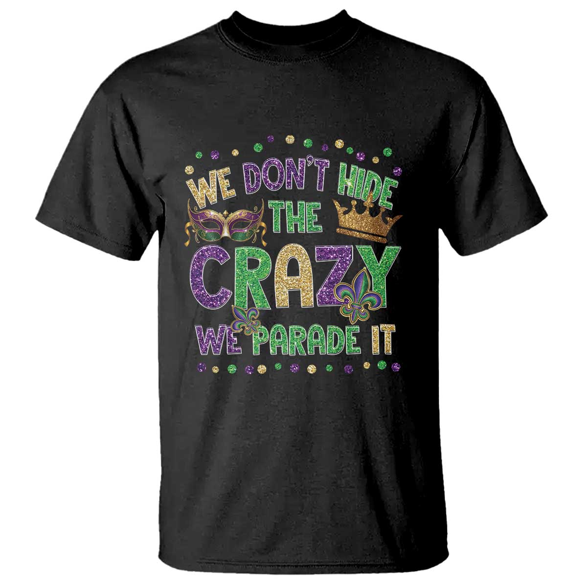 funny-mardi-gras-t-shirt-glitter-print-we-dont-hide-the-crazy-we-parade-it