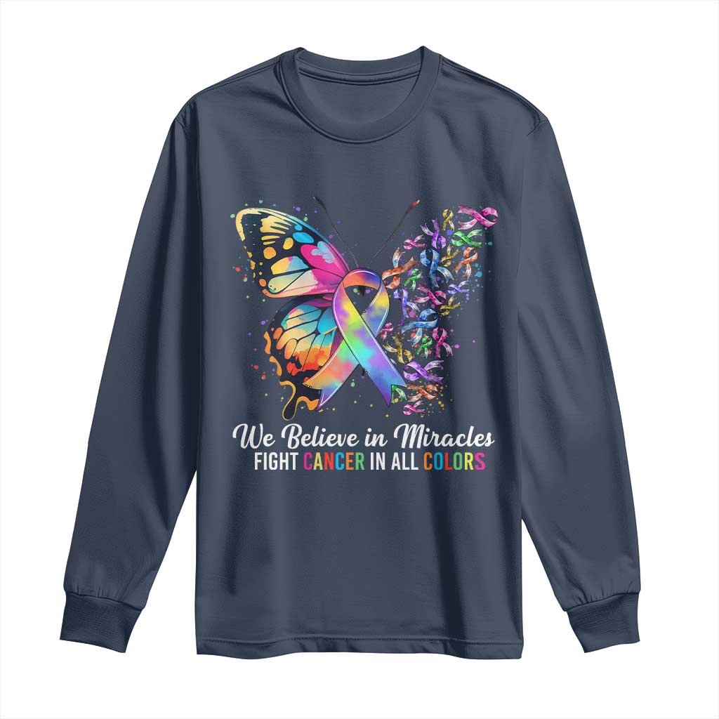 Fight Cancer In All Colors Long Sleeve Shirt We Believe In Miracles Cancer Support