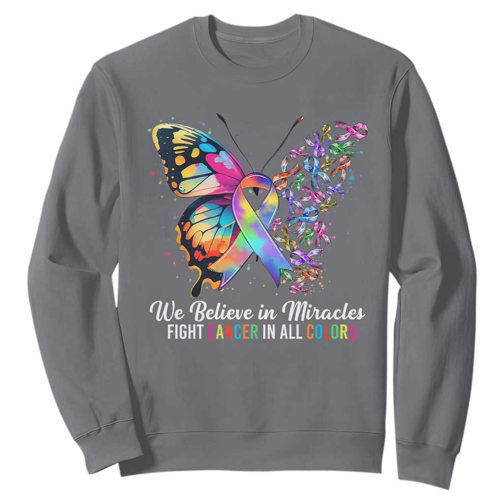 Fight Cancer In All Colors Sweatshirt We Believe In Miracles Cancer Support