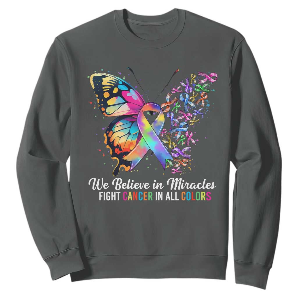 Fight Cancer In All Colors Sweatshirt We Believe In Miracles Cancer Support
