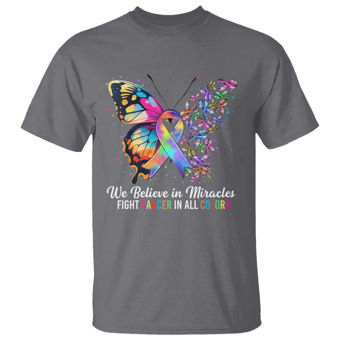 Fight Cancer In All Colors T Shirt We Believe In Miracles Cancer Support