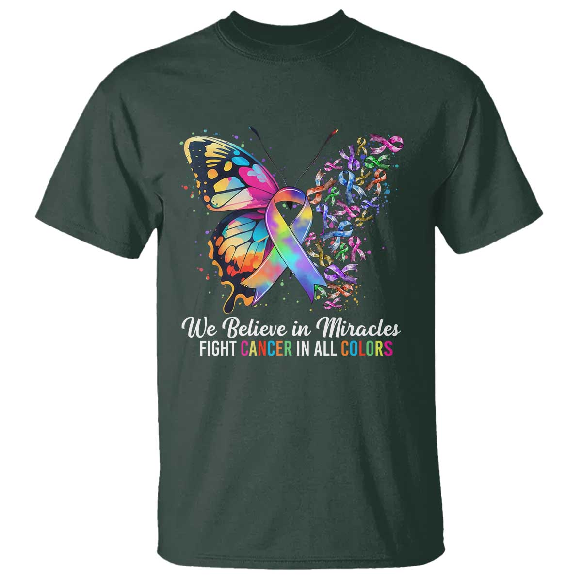 Fight Cancer In All Colors T Shirt We Believe In Miracles Cancer Support