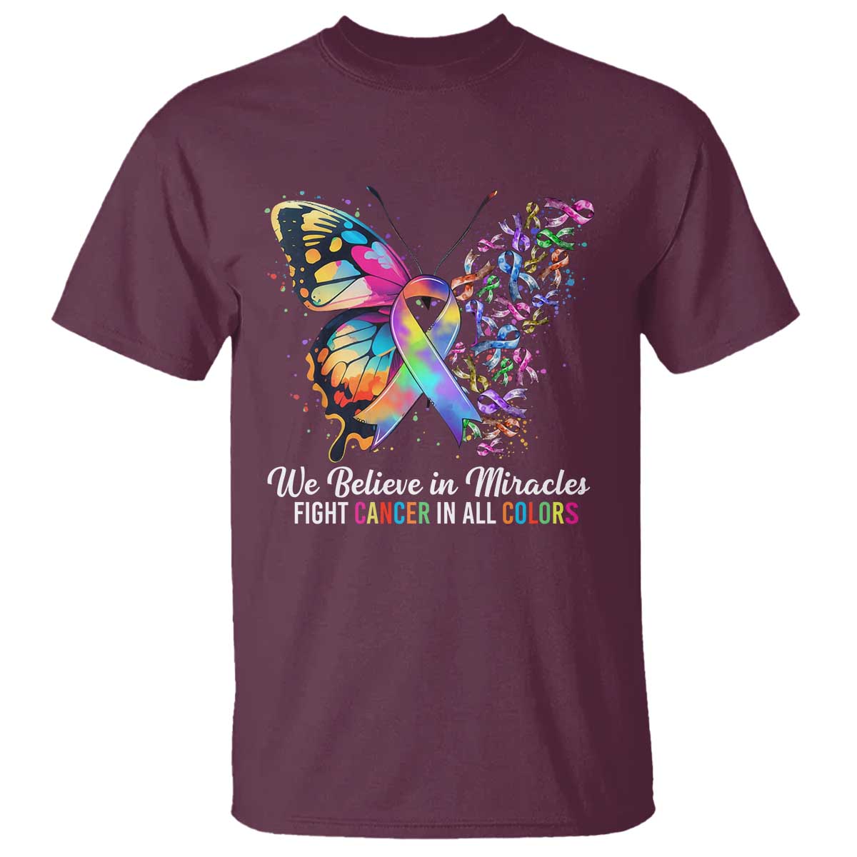 Fight Cancer In All Colors T Shirt We Believe In Miracles Cancer Support