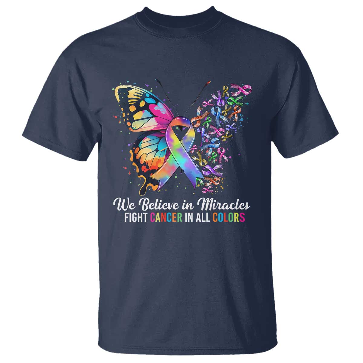 Fight Cancer In All Colors T Shirt We Believe In Miracles Cancer Support