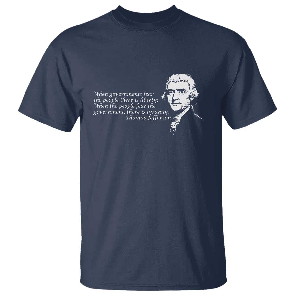 thomas-jefferson-t-shirt-when-governments-fear-the-people-there-is-liberty