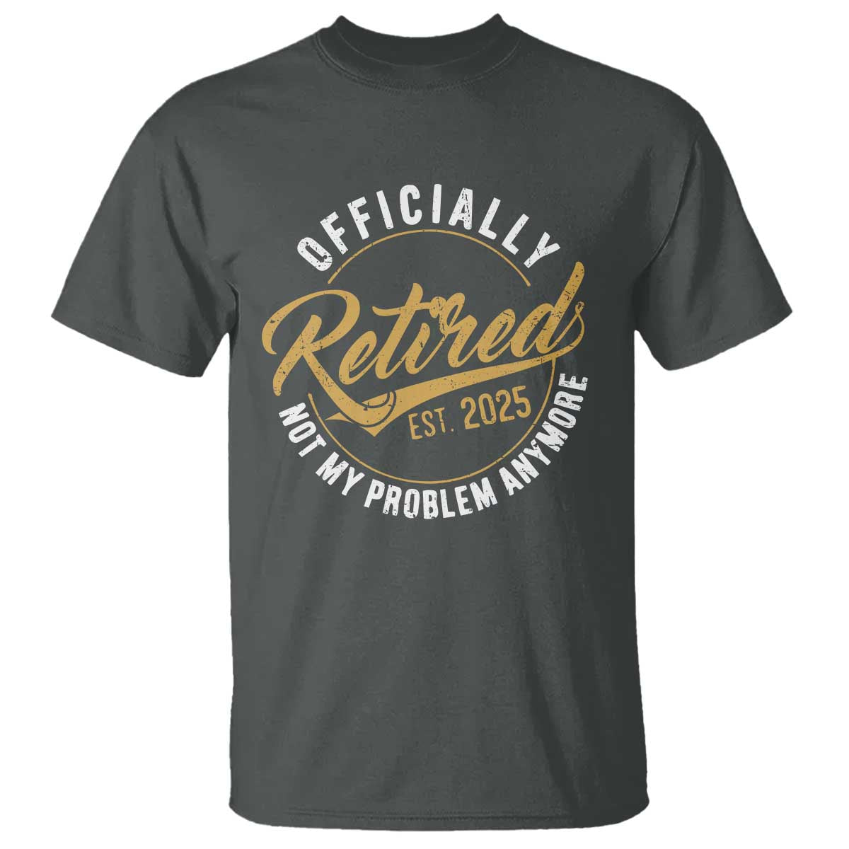 retired-2025-t-shirt-funny-retirement-not-my-problem-anymore