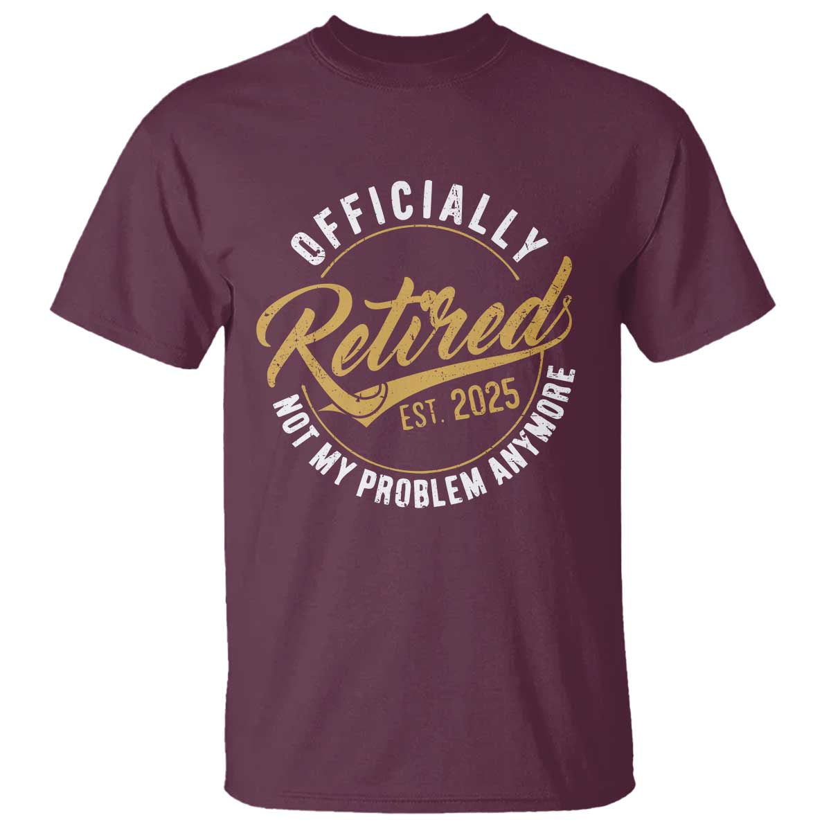 retired-2025-t-shirt-funny-retirement-not-my-problem-anymore