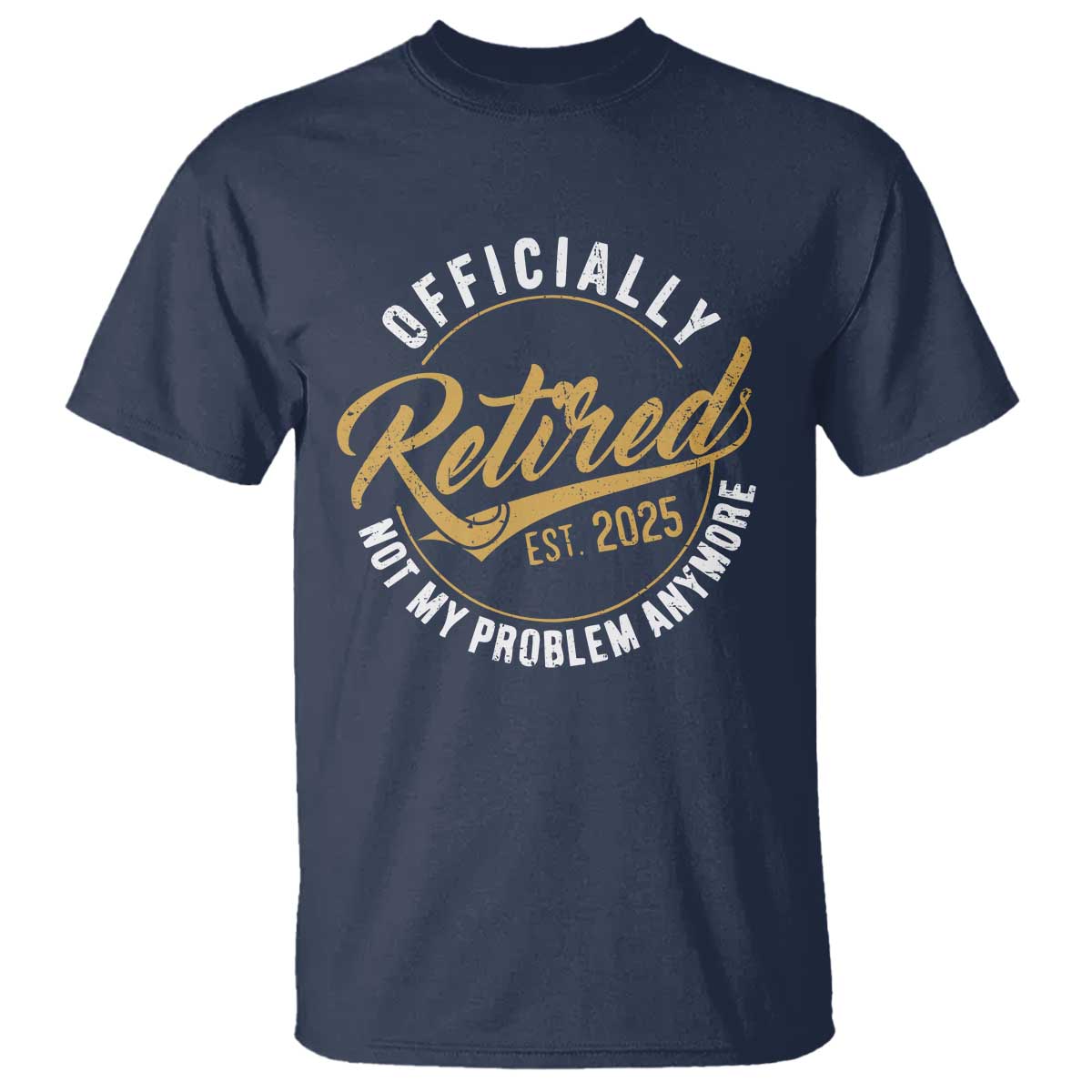 retired-2025-t-shirt-funny-retirement-not-my-problem-anymore