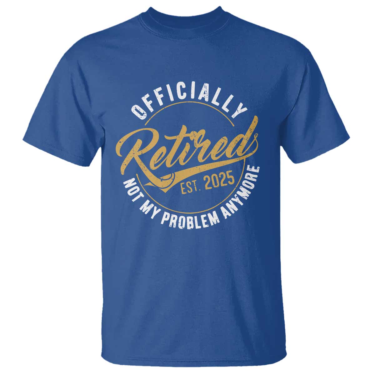 retired-2025-t-shirt-funny-retirement-not-my-problem-anymore