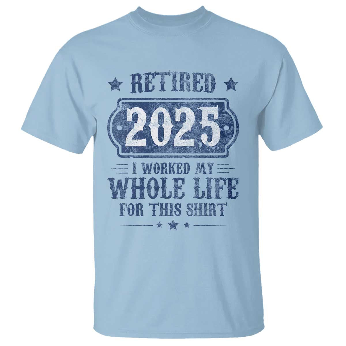 retired-2025-t-shirt-retirement-worked-whole-life-for-this