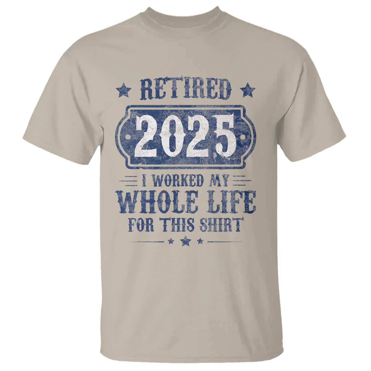 retired-2025-t-shirt-retirement-worked-whole-life-for-this