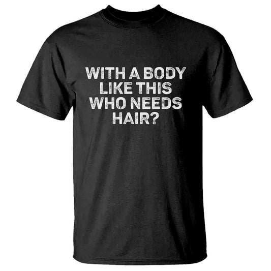 with-a-body-like-this-who-needs-hair-t-shirt-funny-mens-bald-dad-grandpa
