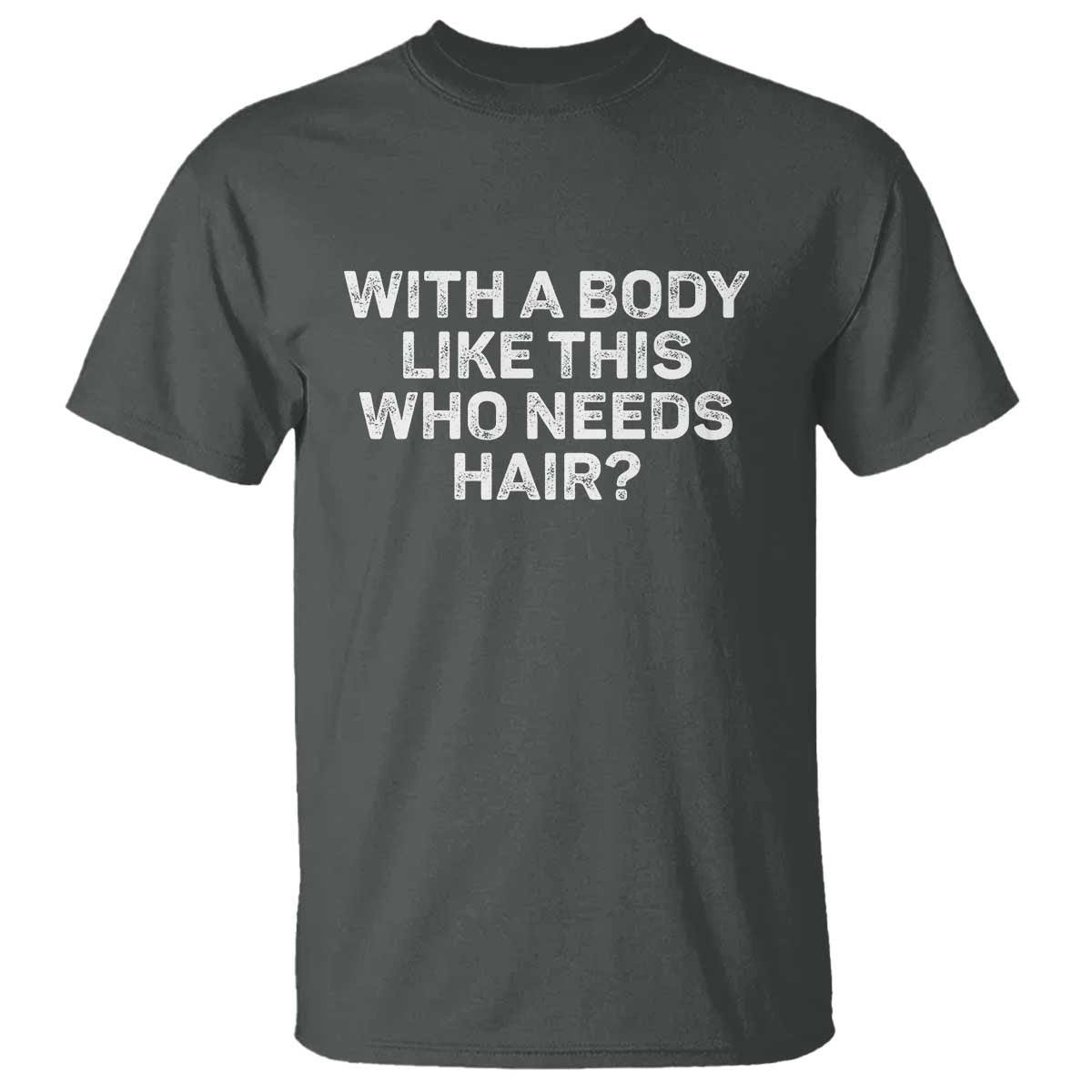 with-a-body-like-this-who-needs-hair-t-shirt-funny-mens-bald-dad-grandpa