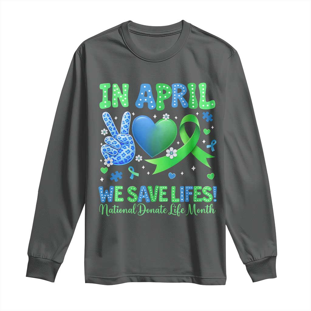 Donate Life Month Long Sleeve Shirt In April We Save Lives Organ Donation