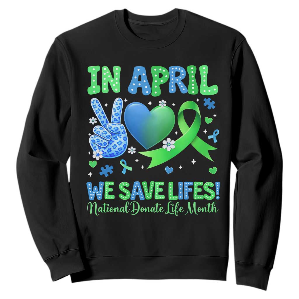 Donate Life Month Sweatshirt In April We Save Lives Organ Donation