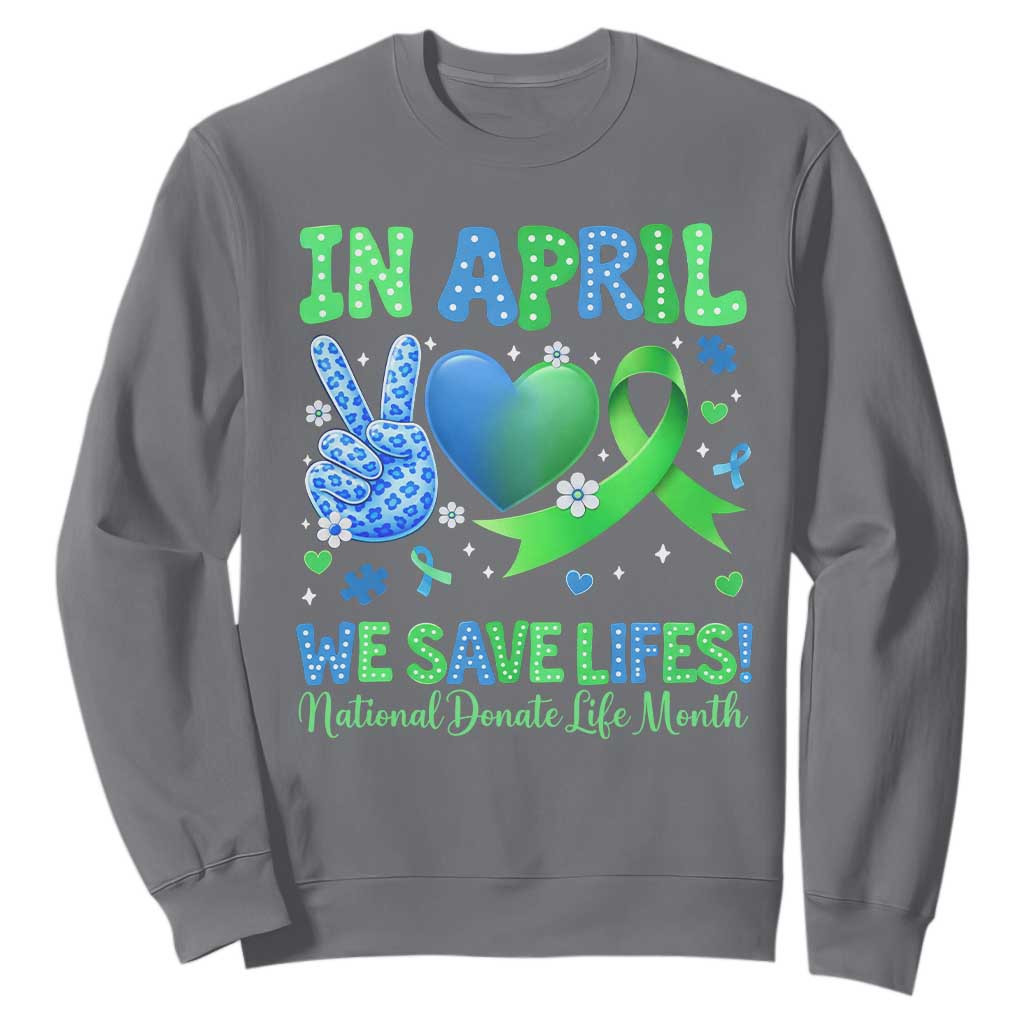 Donate Life Month Sweatshirt In April We Save Lives Organ Donation