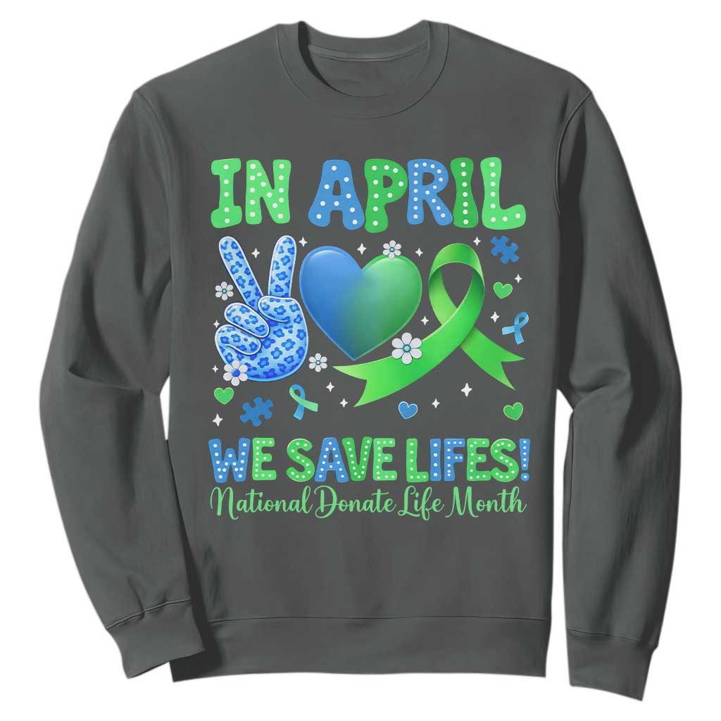 Donate Life Month Sweatshirt In April We Save Lives Organ Donation