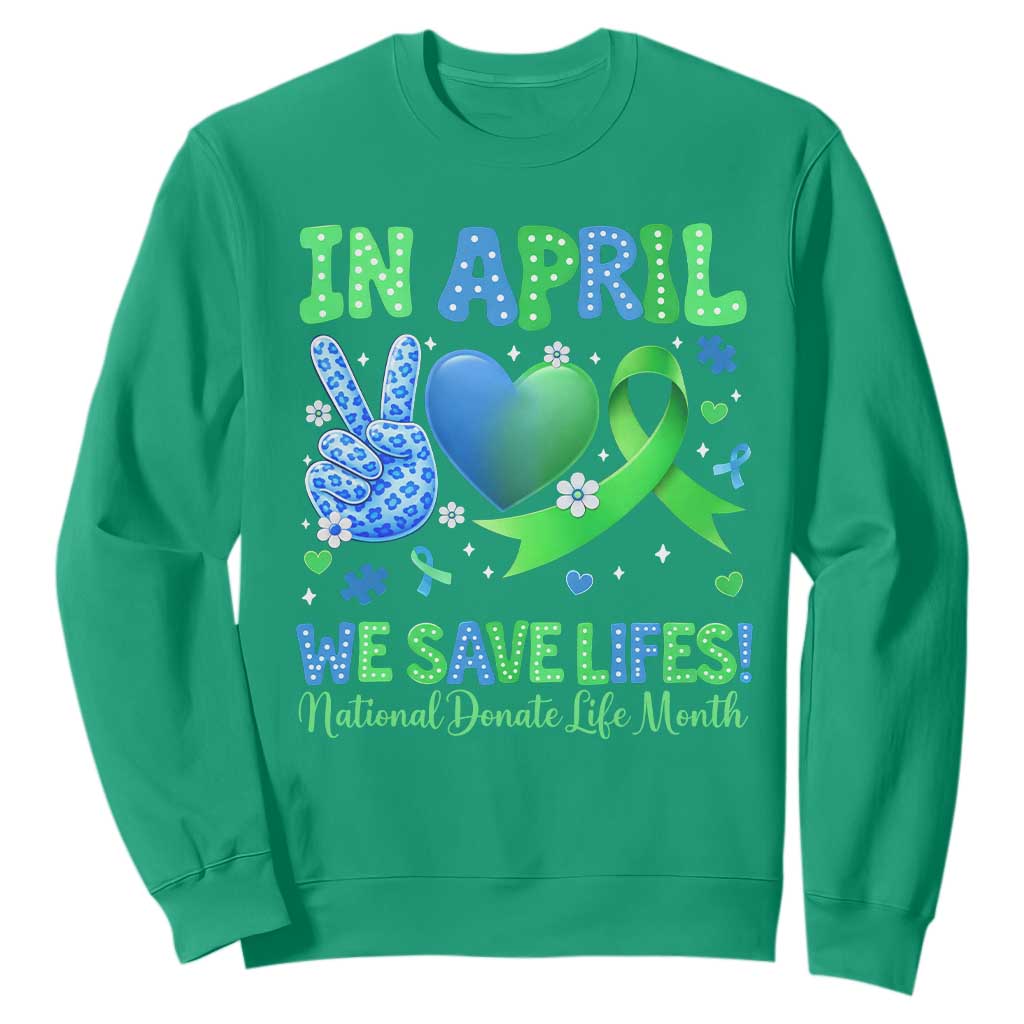 Donate Life Month Sweatshirt In April We Save Lives Organ Donation