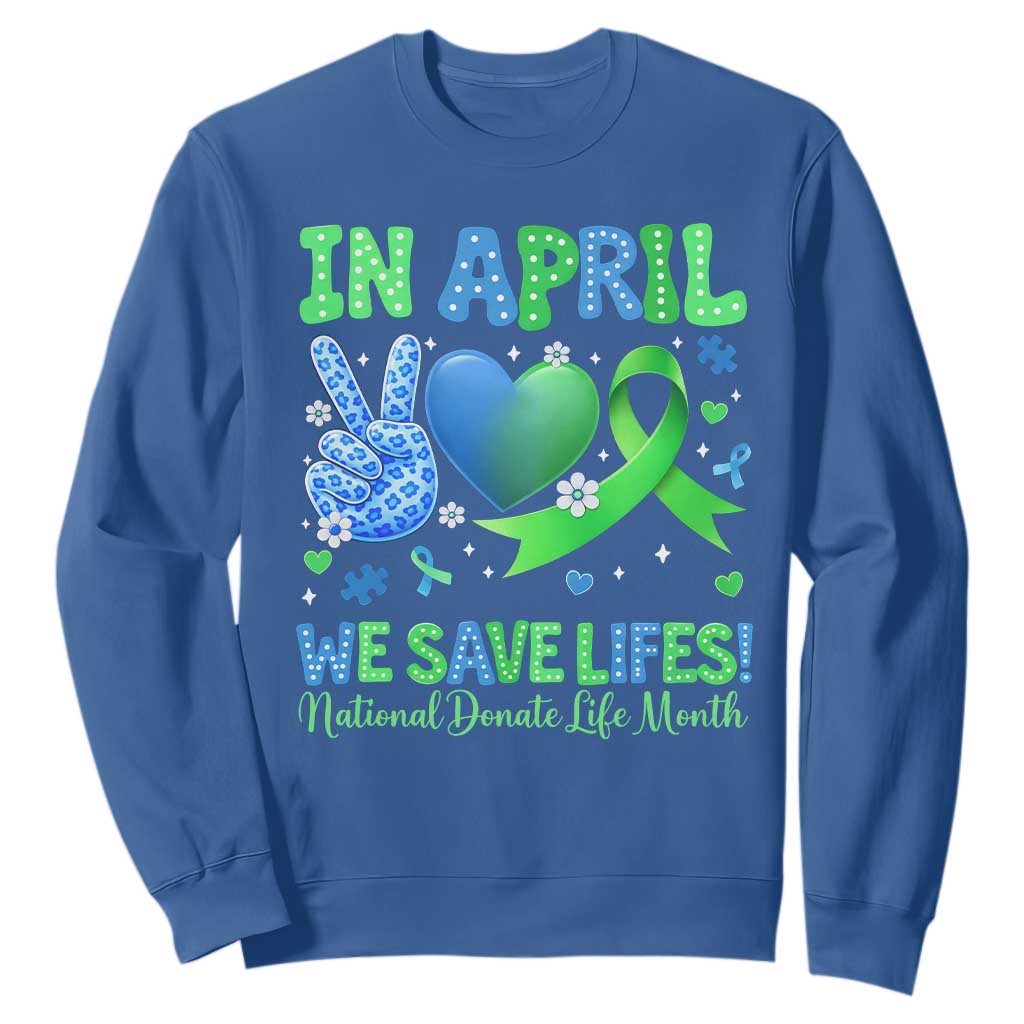 Donate Life Month Sweatshirt In April We Save Lives Organ Donation