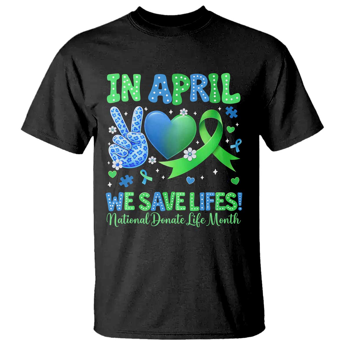 Donate Life Month T Shirt In April We Save Lives Organ Donation