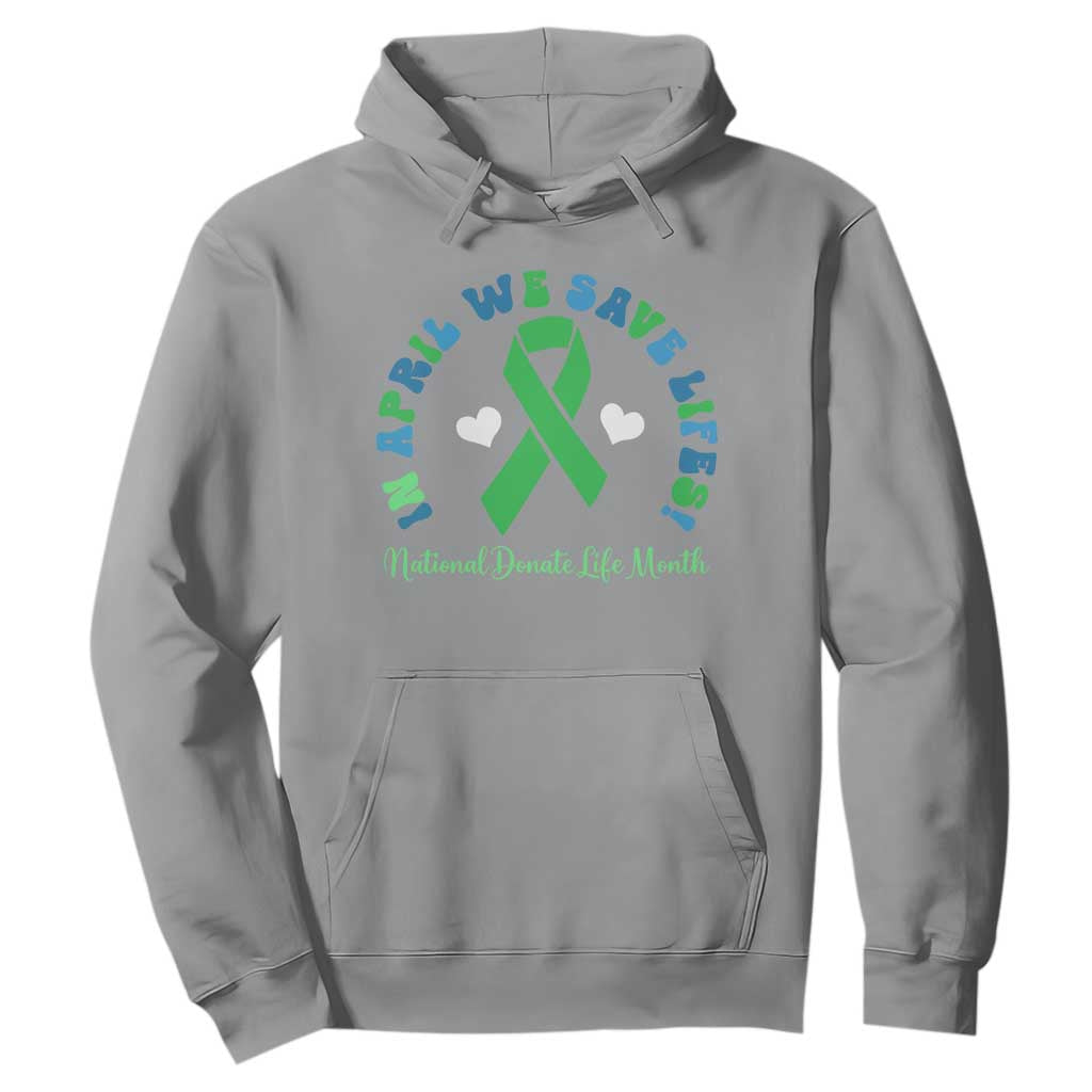 Donate Life Month Hoodie Green Ribbon Organ Donation In April We Save Lives