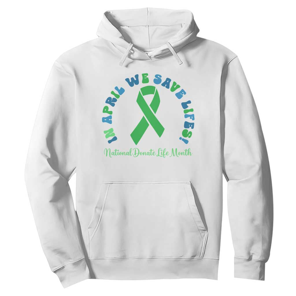 Donate Life Month Hoodie Green Ribbon Organ Donation In April We Save Lives