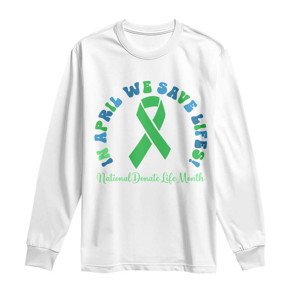 Donate Life Month Long Sleeve Shirt Green Ribbon Organ Donation In April We Save Lives