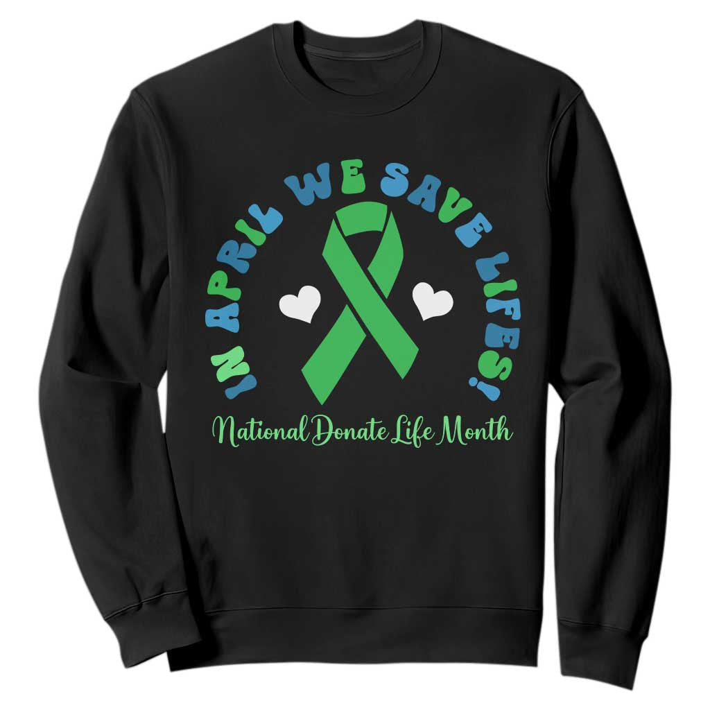 Donate Life Month Sweatshirt Green Ribbon Organ Donation In April We Save Lives